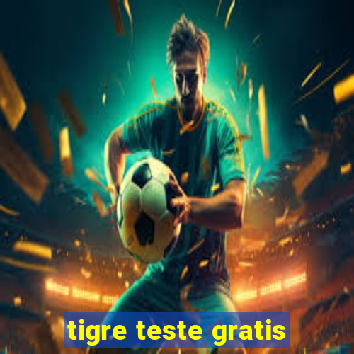 tigre teste gratis